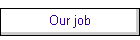 Our job