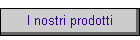 I nostri prodotti
